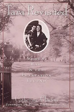 E-Book (epub) Tara Revisited: Women, War, & the Plantation Legend von Catherine Clinton