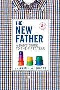 E-Book (epub) The New Father: A Dad's Guide to the First Year (Third Edition) (The New Father) von Armin A. Brott