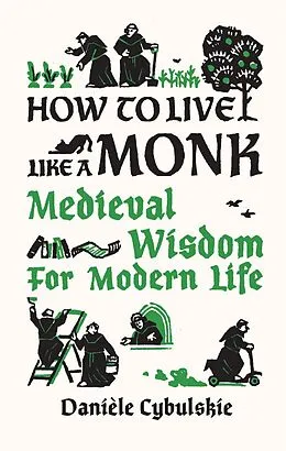 E-Book (epub) How to Live Like a Monk: Medieval Wisdom for Modern Life von Danièle Cybulskie