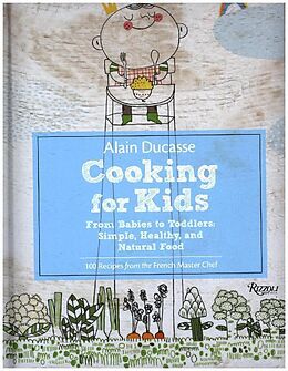 Fester Einband Alain Ducasse Cooking for Kids von Alain Ducasse, Paule Neyrat, Jerome Lacressoniere