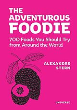 Fester Einband The Adventurous Foodie von Alexandre Stern, Alain Ducasse