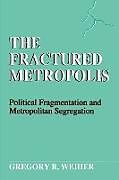 Couverture cartonnée The Fractured Metropolis de Gregory R. Weiher