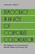 Couverture cartonnée Democracy in an Age of Corporate Colonization de Stanley A. Deetz