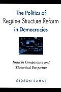 E-Book (pdf) The Politics of Regime Structure Reform in Democracies von Gideon Rahat