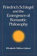 E-Book (pdf) Friedrich Schlegel and the Emergence of Romantic Philosophy von Elizabeth Millán