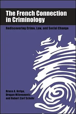 E-Book (pdf) The French Connection in Criminology von Bruce A. Arrigo, Dragan Milovanovic, Robert Carl Schehr
