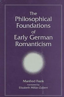 E-Book (pdf) The Philosophical Foundations of Early German Romanticism von Manfred Frank