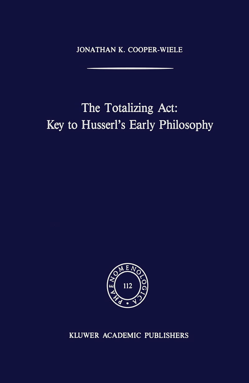The Totalizing Act: Key to Husserl s Early Philosophy