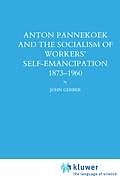 Fester Einband Anton Pannekoek and the Socialism of Workers' Self Emancipation, 1873-1960 von John P. Gerber