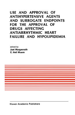 Fester Einband Use and Approval of Antihypertensive Agents and Surrogate Endpoints for the Approval of Drugs Affecting Antiarrhythmic Heart Failure and Hypolipidemia von Joel Morganroth, Symposium on New Drugs and Devices