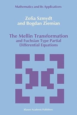 Livre Relié The Mellin Transformation and Fuchsian Type Partial Differential Equations de Zofia Szmydt, B. Ziemian
