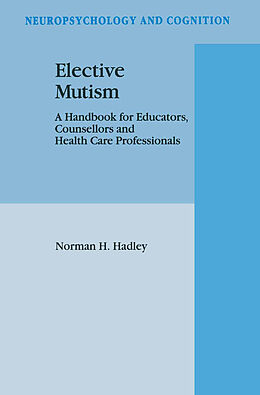Fester Einband Elective Mutism: A Handbook for Educators, Counsellors and Health Care Professionals von N. H. Hadley