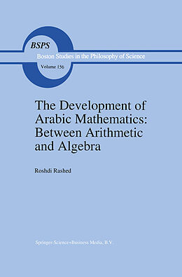 Livre Relié The Development of Arabic Mathematics: Between Arithmetic and Algebra de R. Rashed