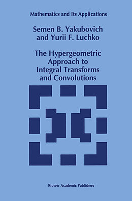 Fester Einband The Hypergeometric Approach to Integral Transforms and Convolutions von Yury Luchko, S. B. Yakubovich