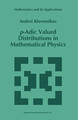 Fester Einband p-Adic Valued Distributions in Mathematical Physics von Andrei Y. Khrennikov