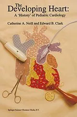 Fester Einband The Developing Heart: A 'History' of Pediatric Cardiology von