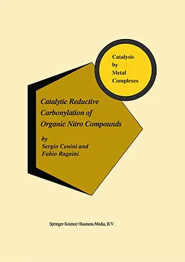 Fester Einband Catalytic Reductive Carbonylation of Organic Nitro Compounds von F. Ragaini, S. Cenini