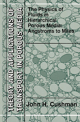 Livre Relié The Physics of Fluids in Hierarchical Porous Media: Angstroms to Miles de John H. Cushman