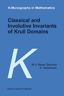 Livre Relié Classical and Involutive Invariants of Krull Domains de A. Verschoren, M. V. Reyes Sánchez