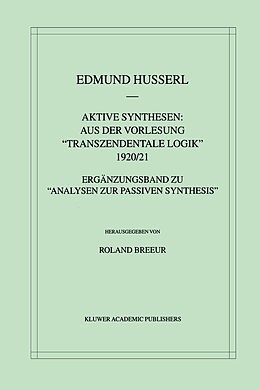 Fester Einband Aktive Synthesen: Aus der Vorlesung &quot;Transzendentale Logik&quot; 1920/21 von Edmund Husserl, Roland Breeur