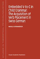 Fester Einband Embedded V-To-C in Child Grammar: The Acquisition of Verb Placement in Swiss German von Manuela Schönenberger