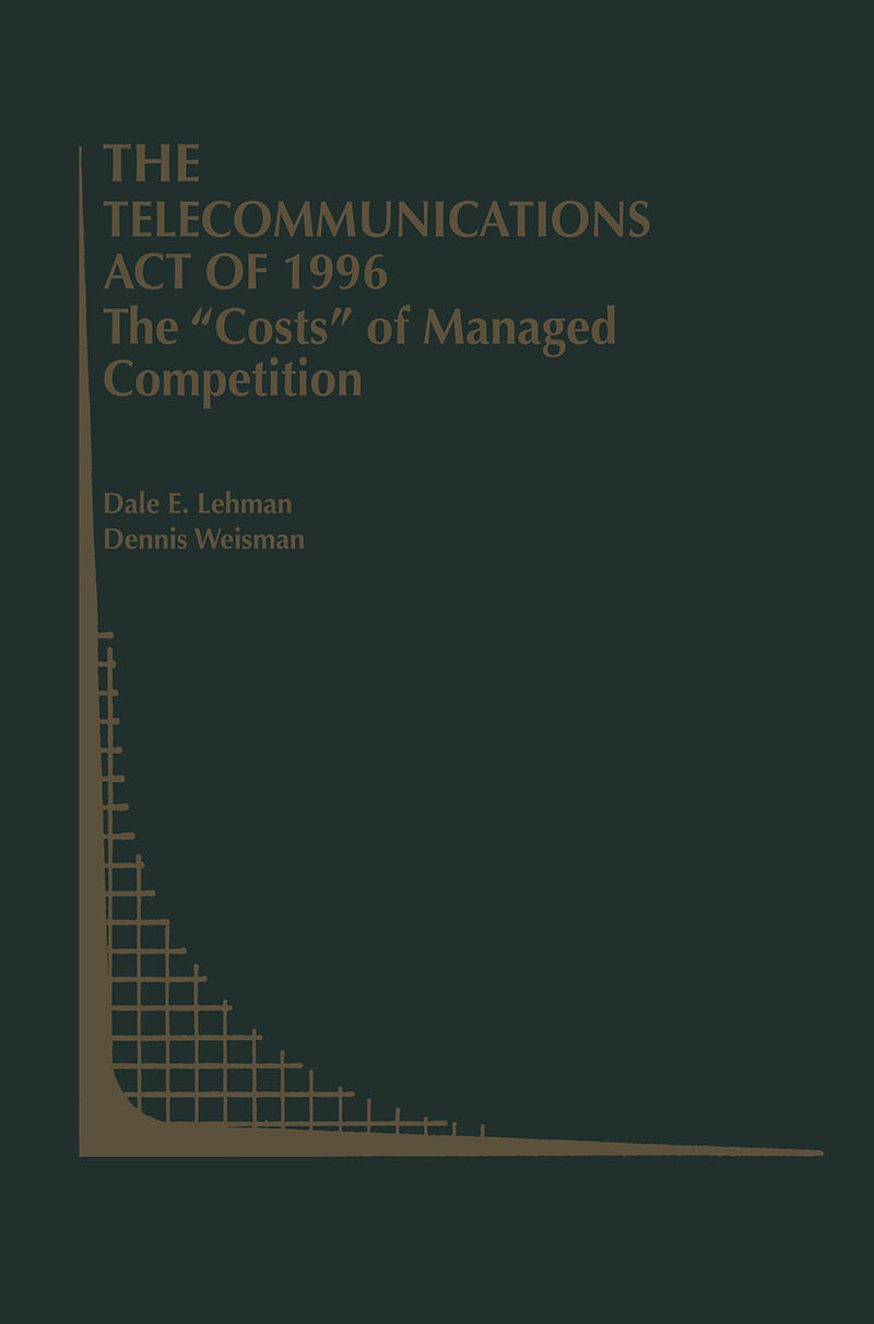 The Telecommunications Act of 1996: The  Costs  of Managed Competition