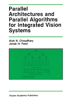 Livre Relié Parallel Architectures and Parallel Algorithms for Integrated Vision Systems de J. H. Patel, Alok N. Choudary