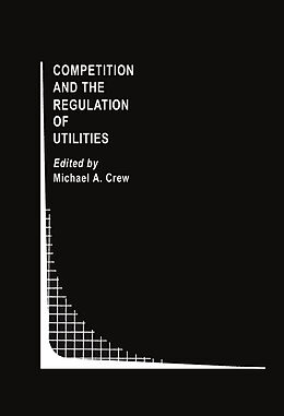 Livre Relié Competition and the Regulation of Utilities de 