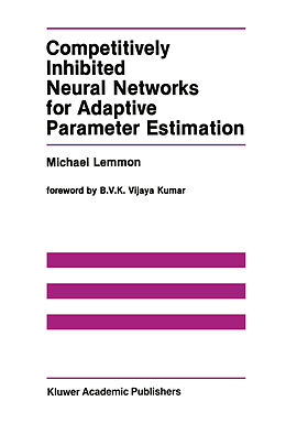 Livre Relié Competitively Inhibited Neural Networks for Adaptive Parameter Estimation de Michael Lemmon