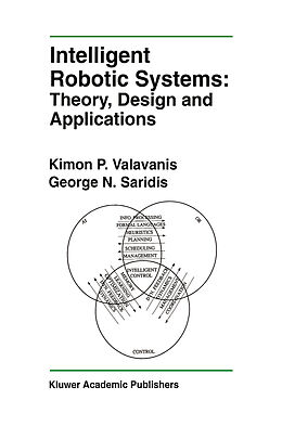 Fester Einband Intelligent Robotic Systems: Theory, Design and Applications von George N. Saridis, Kimon P. Valavanis