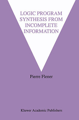 Fester Einband Logic Program Synthesis from Incomplete Information von Pierre Flener
