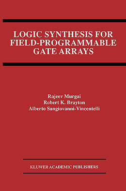 Fester Einband Logic Synthesis for Field-Programmable Gate Arrays von Rajeev Murgai, Alberto L. Sangiovanni-Vincentelli, Robert K. Brayton