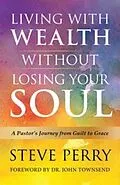 E-Book (epub) Living With Wealth Without Losing Your Soul von Steve Perry