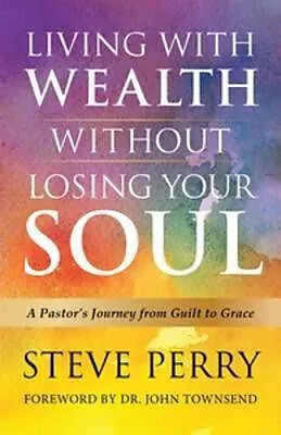 E-Book (epub) Living With Wealth Without Losing Your Soul von Steve Perry