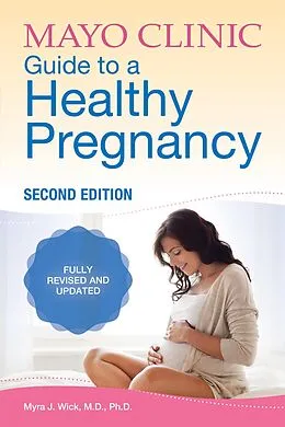 E-Book (epub) Mayo Clinic Guide to a Healthy Pregnancy, 2nd Edition von Myra J. Wick