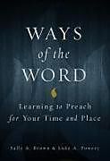 Kartonierter Einband Ways of the Word von Sally A. Brown, Luke A. Powery