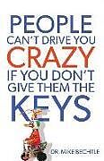 Couverture cartonnée People Can't Drive You Crazy If You Don't Give Them the Keys de Mike Bechtle