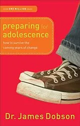 Kartonierter Einband Preparing for Adolescence How to Survive the Coming Years of Change von Dr. James Dobson