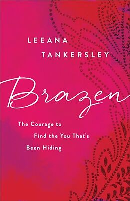Couverture cartonnée Brazen: The Courage to Find the You That's Been Hiding de Leeana Tankersley