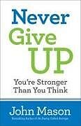 Couverture cartonnée Never Give Up-You're Stronger Than You Think de John Mason