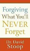 Couverture cartonnée Forgiving What You`ll Never Forget de Dr. David Stoop