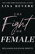 Kartonierter Einband The Fight for Female von Lisa Bevere