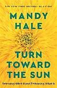 Couverture cartonnée Turn Toward the Sun  Releasing What If and Embracing What Is de Mandy Hale