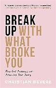 Couverture cartonnée Break Up with What Broke You de Christian Bevere