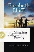 Couverture cartonnée The Shaping of a Christian Family de Elisabeth Elliot