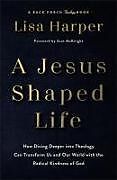 Livre Relié A Jesus-Shaped Life de Lisa Harper