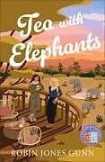 Couverture cartonnée Tea with Elephants de Robin Jones Gunn