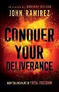 Couverture cartonnée Conquer Your Deliverance de John Ramirez