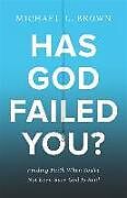 Couverture cartonnée Has God Failed You?  Finding Faith When You`re Not Even Sure God Is Real de Michael L. Brown