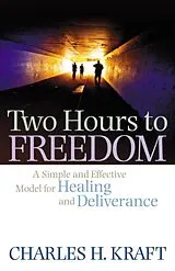 Kartonierter Einband Two Hours to Freedom A Simple and Effective Model for Healing and Deliverance von Charles H. Kraft, Francis Macnutt, Judith Macnutt